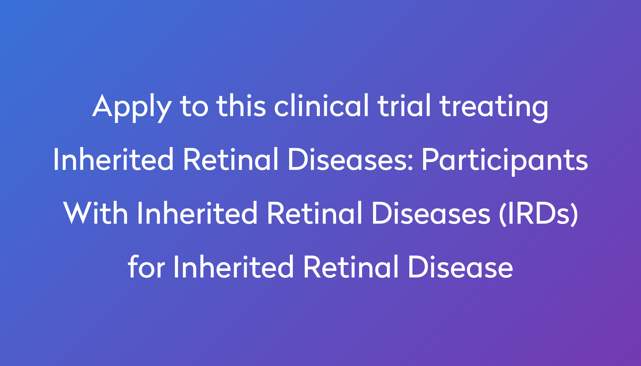 Participants With Inherited Retinal Diseases (IRDs) For Inherited ...